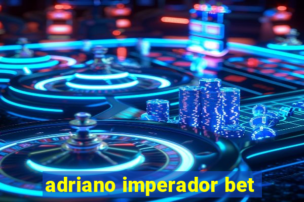 adriano imperador bet